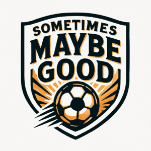 Sometimes Maybe Good